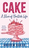 Andrew Baker - Cake - A Slice of British Life.