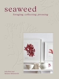 Melanie Molesworth et Julia Bird - Seaweed - Foraging, Collecting, Pressing.
