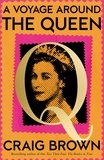Craig Brown - A Voyage Around the Queen - A Biography of Queen Elizabeth II.