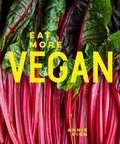 Annie Rigg - Eat More Vegan - 80 delicious recipes everyone will love.
