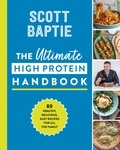 Scott Baptie - The Ultimate High Protein Handbook - 80 healthy, delicious, easy recipes for all the family.