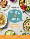 Sarah Rossi - What’s For Dinner? - 30-minute quick and easy family meals. The Sunday Times bestseller from the Taming Twins fuss-free family food blog.