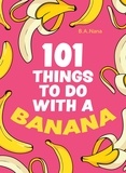 B.A. Nana - 101 Things to Do With a Banana.