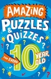Clive Gifford et Steve James - Amazing Puzzles and Quizzes for Every 10 Year Old.