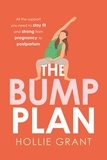 Hollie Grant - The Bump Plan - All The Support You Need to Stay Fit and Strong From Pregnancy to Postpartum.