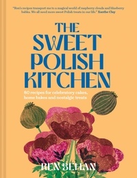 Ren Behan - The Sweet Polish Kitchen - A celebration of home baking and nostalgic treats.