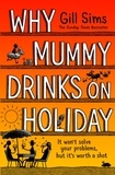 Gill Sims - Why Mummy Drinks on Holiday.