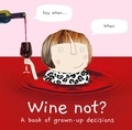  Rosie Made a Thing - Wine Not? - A book of grown-up decisions.