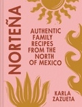 Karla Zazueta - Norteña - Authentic Family Recipes from Northern Mexico.