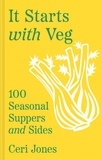 Ceri Jones - It Starts with Veg - 100 Seasonal Suppers and Sides.