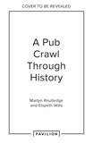 Martyn Routledge et Elspeth Wills - Radicals, Rebels and Royals - A Pub Crawl through British History.