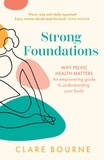 Clare Bourne - Strong Foundations - Why pelvic health matters – An empowering guide to understanding your body.