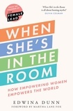 Edwina Dunn et Martha Lane Fox - When She’s in the Room - How Empowering Women Empowers the World.