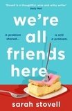 Sarah Stovell - We’re All Friends Here.
