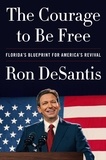 Ron DeSantis - The Courage to Be Free - Florida's Blueprint for America's Revival.