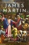 James Martin - Come Forth - The Raising of Lazarus and the Promise of Jesus’s Greatest Miracle.