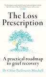 Dr Chloe Paidoussis-Mitchell - The Loss Prescription - A practical roadmap to grief recovery.