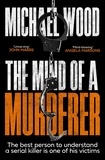 Michael Wood - The Mind of a Murderer.
