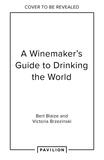 Bert Blaize et Victoria Brzezinski - A Winemaker's Guide to Drinking the World.