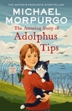 Michael Morpurgo - The Amazing Story of Adolphus Tips.