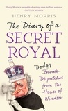 Henry Morris - The Diary of a Secret Royal.