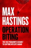 Max Hastings - Operation Biting - The 1942 Parachute Assault to Capture Hitler’s Radar.