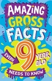 Caroline Rowlands et Steve James - Amazing Gross Facts Every 9 Year Old Needs to Know.