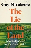 Guy Shrubsole - The Lie of the Land - Who Really Cares for the Countryside?.