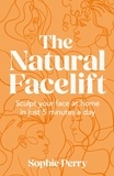 Sophie Perry - The Natural Facelift - Sculpt your face at home in just 5 minutes a day.