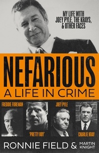 Ronnie Field et Martin Knight - Nefarious - A life in crime – my life with Joey Pyle, the Krays and other faces.