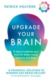 Patrick Holford - Upgrade Your Brain - Unlock Your Life’s Full Potential.