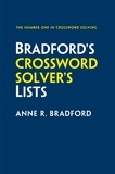 Anne R. Bradford - Bradford’s Crossword Solver’s Lists - More than 100,000 solutions for cryptic and quick puzzles in 500 subject lists.