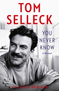 Tom Selleck et Ellis Henican - You Never Know - A Memoir.