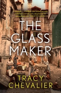 Tracy Chevalier - The Glassmaker.