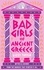 Lizzy Tiffin - Bad Girls of Ancient Greece - Myths and Legends from the Baddies that Started it all.