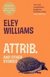 Eley Williams - Attrib. - and Other Stories.