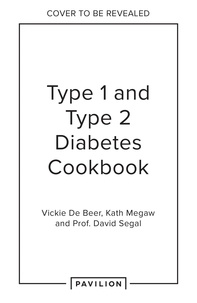 Vickie De Beer et Kath Megaw - Type 1 and Type 2 Diabetes Cookbook - Low carb recipes for the whole family.