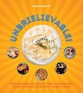 Jassy Davis - Unbrielievable - From Cheddar to Stilton, Over 60 Delectably Cheesy Recipes for Boards, Bakes, and More.