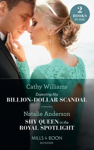 Cathy Williams et Natalie Anderson - Expecting His Billion-Dollar Scandal / Shy Queen In The Royal Spotlight - Expecting His Billion-Dollar Scandal (Once Upon a Temptation) / Shy Queen in the Royal Spotlight (Once Upon a Temptation).