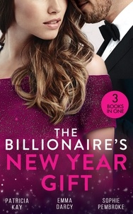 Patricia Kay et Emma Darcy - The Billionaire's New Year Gift - The Billionaire and His Boss (The Hunt for Cinderella) / The Billionaire's Scandalous Marriage / The Unexpected Holiday Gift.