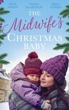 Kate Hardy et Fiona McArthur - The Midwife's Christmas Baby - The Midwife's Pregnancy Miracle (Christmas Miracles in Maternity) / Midwife's Mistletoe Baby / Waking Up to Dr. Gorgeous.