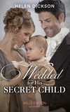 Helen Dickson - Wedded For His Secret Child.