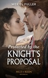 Meriel Fuller - Protected By The Knight's Proposal.