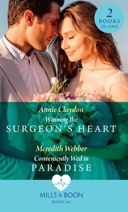 Annie Claydon et Meredith Webber - Winning The Surgeon's Heart / Conveniently Wed In Paradise - Winning the Surgeon's Heart / Conveniently Wed in Paradise.