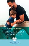Charlotte Hawkes - Falling For The Single Dad Surgeon.