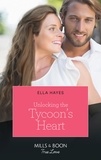 Ella Hayes - Unlocking The Tycoon's Heart.