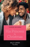 Therese Beharrie - His Princess By Christmas.