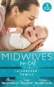 Carol Marinelli et Sue MacKay - Midwives On Call: A Forever Family - Hers For One Night Only? / The Midwife's Son / Gold Coast Angels: Two Tiny Heartbeats.