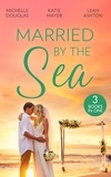 Michelle Douglas et Katie Meyer - Married By The Sea - First Comes Baby… (Mothers in a Million) / The Groom's Little Girls / Secrets and Speed Dating.