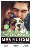 Katie Meyer et Sharon Archer - Animal Magnetism: A Forever Home - A Valentine for the Veterinarian / Single Father: Wife and Mother Wanted / Groomed for Love.